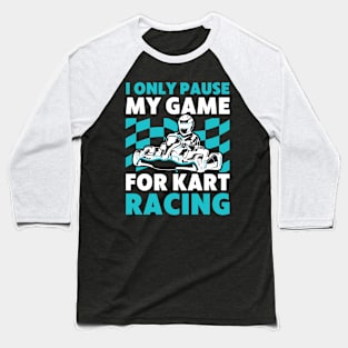 I Only Pause my Game for Go Kart Racing Funny Baseball T-Shirt